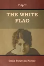 The White Flag - Gene Stratton-Porter