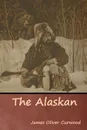 The Alaskan - James Oliver Curwood