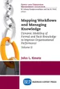 Mapping Workflows and Managing Knowledge. Dynamic Modeling of Formal and Tacit Knowledge to Improve Organizational Performance, Volume II - John L. Kmetz