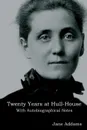 Twenty Years at Hull-House. With Autobiographical Notes - Jane Addams
