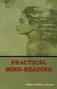 Practical Mind-Reading - William  Walker Atkinson