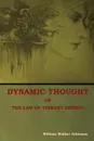 Dynamic Thought; Or, The Law of Vibrant Energy - William  Walker Atkinson