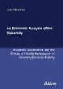 An Economic Analysis of the University. University Governance and the Effects of Faculty Participation in University Decision-Making - Jutta Merschen