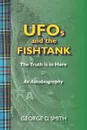 UFOs and the Fishtank. The Truth is in Here - George D Smith