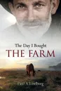 The Day I Bought the Farm - Paul A. Lindberg