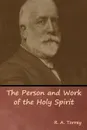 The Person and Work of the Holy Spirit - R. A. Torrey