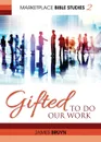 Gifted to Do Our Work - James Bruyn