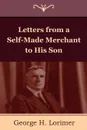 Letters from a Self-Made Merchant to His Son - Horace George Lorimer