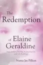 The Redemption of Elaine Geraldine. True Stories of Karma, Reincarnation, and Life Readings - Numa Jay Pillion