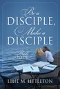 Be a Disciple, Make a Disciple. A Bible Study - Ellie M Littleton