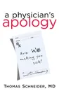 A Physician's Apology. Are We Making You Sick? - Thomas Schneider