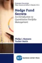 Hedge Fund Secrets. An Introduction to Quantitative Portfolio Management - Philip J. Romero, Tucker Balch