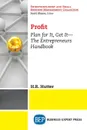 Profit. Plan for It, Get It-The Entrepreneurs Handbook - H.R. Hutter