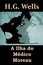 A Ilha do Medico Moreau. The Island of Dr. Moreau, Portuguese edition - Herbert George Wells