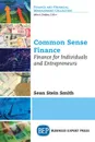 Common Sense Finance. Finance for Individuals and Entrepreneurs - Sean Stein Smith