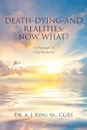 Death, Dying, and Realities. Now What?: Twelve Principles to Grief Resilience - Dr. A.J. King Sr. CGRS