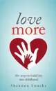 Love More. 50+ ways to build joy into childhood - Shannon Loucks