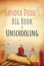 Sandra Dodd's Big Book of Unschooling - Sandra Dodd