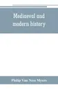 Mediaeval and modern history - Philip Van Ness Myers