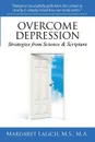 Overcome Depression. Strategies from Science & Scripture - M.S. M.A. Lalich