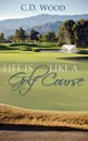 Life Is Like a Golf Course - C. D. Wood