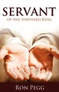 Servant. Of the Shepherd King - Ron Pegg