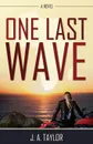 One Last Wave - J. A. Taylor