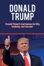 Donald Trump. Donald Trump's best lessons for life, business, and success! - Andrew Knight