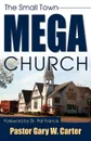 The Small Town Mega Church - Gary W. Carter