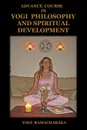 Advance Course in Yogi Philosophy and Spiritual Development - Yogi Ramacharaka