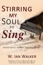 Stirring My Soul to Sing. Overcoming ADHD through Song - W. Ian Walker