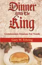 DINNER WITH THE KING - GARY W FEHRING