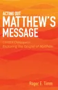 Acting Out Matthew's Message. Lenten Dialogues Exploring the Gospel of Matthew - Roger E Timm