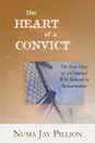 The Heart of a Convict. The True Story of a Criminal Who Believed in Reincarnation - Numa Jay Pillion