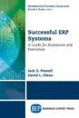 Successful ERP Systems. A Guide for Businesses and Executives - Jack G. Nestell, David L. Olson