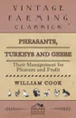 Pheasants, Turkeys and Geese. Their Management for Pleasure and Profit - William Cook