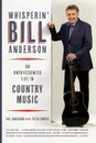 Whisperin' Bill Anderson. An Unprecedented Life in Country Music - Bill Anderson