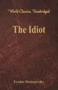 The Idiot (World Classics, Unabridged) - Фёдор Михайлович Достоевский