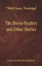 The Horse-Stealers and Other Stories (World Classics, Unabridged) - Anton Pavlovich Chekhov