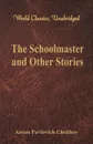 The Schoolmaster and Other Stories (World Classics, Unabridged) - Anton Pavlovich Chekhov