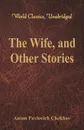 The Wife, and Other Stories (World Classics, Unabridged) - Anton Pavlovich Chekhov