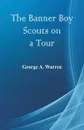 The Banner Boy Scouts on a Tour - George A. Warren