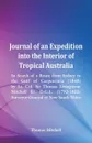 Journal of an Expedition into the Interior of Tropical Australia, In Search of a Route from Sydney to the Gulf of Carpentaria (1848), by Lt. Col. Sir Thomas Livingstone Mitchell Kt. D.C.L. (1792-1855), Surveyor-General of New South Wales - Thomas Mitchell