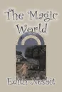 The Magic World by Edith Nesbit, Fiction, Fantasy & Magic - Edith Nesbit