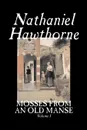 Mosses from an Old Manse, Volume I by Nathaniel Hawthorne, Fiction, Classics - Hawthorne Nathaniel