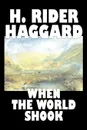 When the World Shook by H. Rider Haggard, Science Fiction, Fantasy, Historical, Action & Adventure - H. Rider Haggard