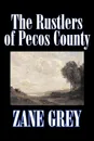 The Rustlers of Pecos County by Zane Grey, Fiction, Westerns, Historical - Zane Grey