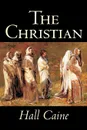 The Christian by Hall Caine, Fiction, Literary - Hall Caine