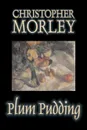 Plum Pudding by Christopher Morley, Fiction, Classics, Humor, Essays - Christopher Morley