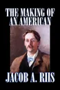 The Making of an American by Jacob A. Riis, Biography & Autobiography, History - Jacob A. Riis